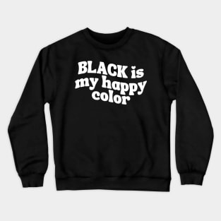 Black Is My Happy Color Crewneck Sweatshirt